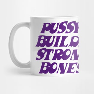 Pussy builds strong bones Mug